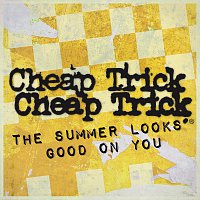 Cheap Trick – The Summer Looks Good On You