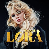 Lora – A voastră, Lora
