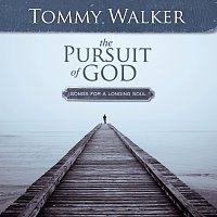 Tommy Walker – The Pursuit Of God: Songs For A Longing Soul