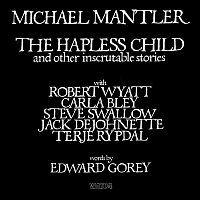 Michael Mantler – The Hapless Child And Other Inscrutable Stories