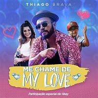 Thiago Brava – Me chame de My Love (Participacao especial de GKAY)