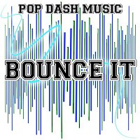 Pop Dash Music – Bounce It