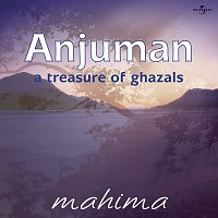 Mahima – Anjuman : A Treasure Of Ghazals