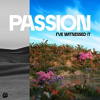 Passion – I've Witnessed It