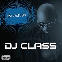 DJ Class – I'm The Ish