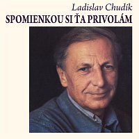 Ladislav Chudík – Spomienkou si ťa privolám