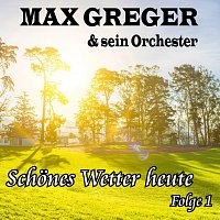 Max Greger & sein Orchester – Schönes Wetter heute, Folge 1