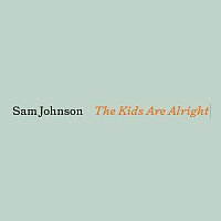 Sam Johnson – The Kids Are Alright