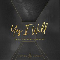 Vertical Worship, Heather Headley – Yes I Will