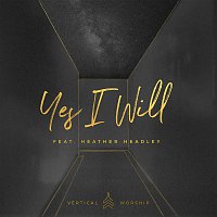 Vertical Worship, Heather Headley – Yes I Will