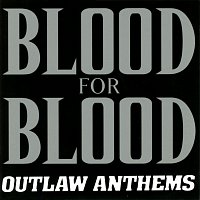 Blood For Blood – Outlaw Anthems