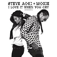 Steve Aoki & Moxie – I Love It When You Cry (Moxoki) (Radio Edit)