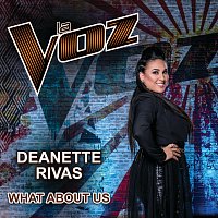 Deanette Rivas – What About Us [La Voz US]