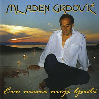 Mladen Grdović – Evo mene moji ljudi