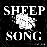Bad Luck. – Sheep Song