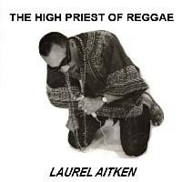 Laurel Aitken – The High Priest of Reggae