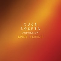 Cuca Roseta – Amor Ladrao