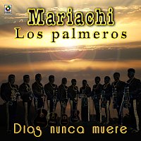 Mariachi los Palmeros – Dios Nunca Muere