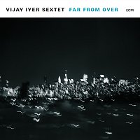 Vijay Iyer Sextet, Vijay Iyer – Far From Over