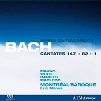 Montréal Baroque, Eric Milnes, Monika Mauch, Matthew White, Charles Daniels – Bach, J.S.: Cantates Marie De Nazareth Vol.  3 BWV 1, 82, 147