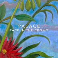 Palace – Face In the Crowd