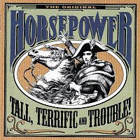 Horsepower – Tall, Terrific And Trouble!