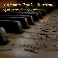 Ľubomír Popík, Robert Pechanec – Ľubomir Popík - Baritone, Robert Pechanec - Piano
