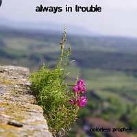 Colorless Prophets – Always In Trouble