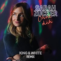 Sarah Zucker – Ohne dich [King & White Remix]
