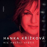 Hana Křížková – Nic nechci vrátit