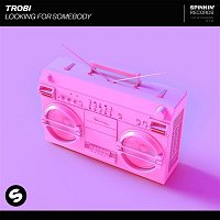 Trobi – Looking For Somebody