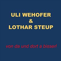 Uli Wehofer, Lothar Steup – Von da und dort a bisserl