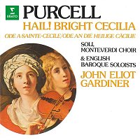 Monteverdi Choir, English Baroque Soloists & John Eliot Gardiner – Purcell: Hail! Bright Cecilia, Z. 328 "Ode to Saint Cecilia"