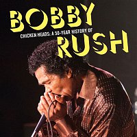 Bobby Rush – Chicken Heads: A 50-Year History Of Bobby Rush