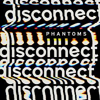 Phantoms – Disconnect