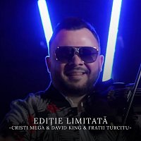 Cristi Mega, David King, Fratii Turcitu – Edi?ie limitată