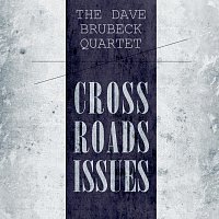 The Dave Brubeck Quartet – Cross Roads Issues