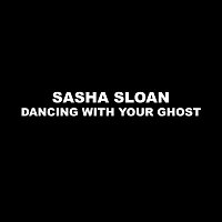 Sasha Alex Sloan – Dancing With Your Ghost