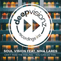 Soul Vision – Can't Fake The Feeling / You Can Do This (feat. Nina Lares)