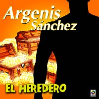 Argenis Sánchez – El Heredero