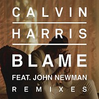 Calvin Harris, John Newman – Blame (Remixes)