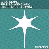 Greg Stainer, Roland Clark – Can't Take That Away (Remixes)