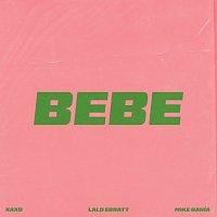 XAXO, Lalo Ebratt, Mike Bahía – BEBE