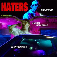 Naiky Unic, Maikel Delacalle, Blunted Vato – HATERS