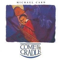 Michael Card – Come To The Cradle