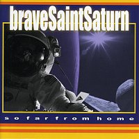 Brave Saint Saturn – So Far From Home