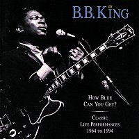 B.B. King – How Blue Can You Get? / Classic Live Performances
