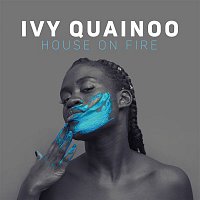 Ivy Quainoo – House On Fire