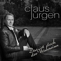 Claus Jurgen – Das ist doch der Wahnsinn
