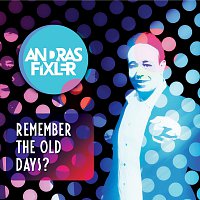 Andras Fixler – Remember the old days?